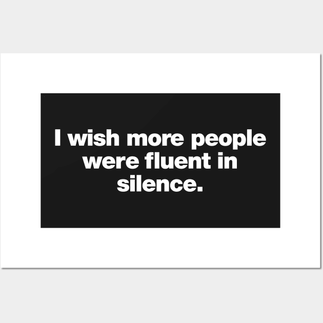 I wish more people were fluent in silence Wall Art by Chestify